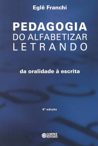 Pedagogia do alfabetizar letrando - da oralidade à escrita
