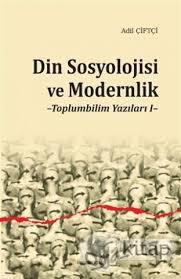 Din Sosyolojisi ve Modernlik Toplum Bilim Yazıları 1