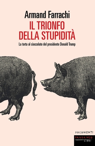 Il trionfo della stupidità. La torta al cioccolato del presidente Donald Trump (Paperback)