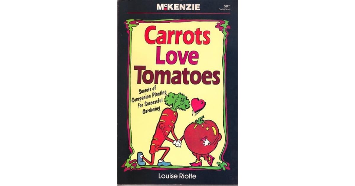 Carrots Love Tomatoes Secrets of Companion Planting for Successful