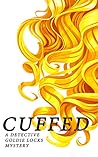 CUFFED: A Detective Goldie Locks Mystery CUFFED: A Detective Goldie Locks Mystery