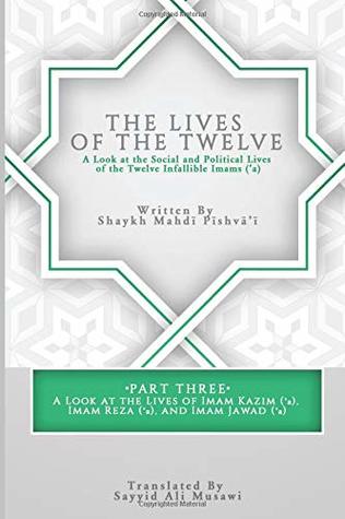 The Lives of the Twelve: A Look at the Social and Political Lives of the Twelve Infallible Imams- Part 3 (Paperback)