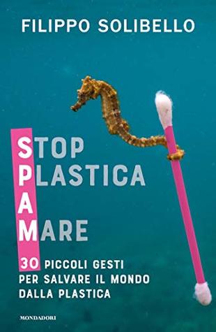 Spam. Stop Plastica A Mare: 30 piccoli gesti per salvare il mondo dalla plastica (Kindle Edition)