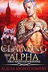 Claiming the Alpha (True Mates Generations, #2)