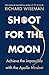 Shoot for the Moon: How the Moon Landings Taught us the 8 Secrets of Success