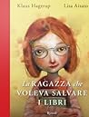 La ragazza che voleva salvare i libri by Klaus Hagerup