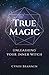 True Magic: Unleashing Your...