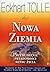 Nowa Ziemia. Przebudzenie świadomości sensu życia by Eckhart Tolle