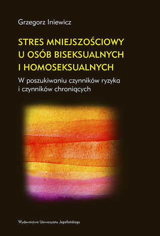 Stres mniejszościowy u osób biseksualnych i homoseksualnych. W poszukiwaniu czynników ryzyka i czynników chroniących