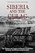 Siberia and the Gulag: The History and Legacy of Russia’s Most Notorious Territory and Prison Camp System