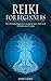 Reiki for Beginners: The Ul...