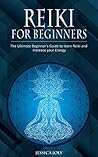 Reiki for Beginners: The Ultimate Beginner’s Guide to Learn Reiki and Increase Your Energy
