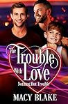 The Trouble with Love by Macy Blake
