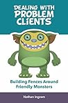 Dealing with Problem Clients: Building Fences Around Friendly Monsters