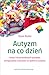 Autyzm na co dzień. Ponad 150 sprawdzonych sposobów postępowania z dzieckiem ze spektrum autyzmu