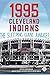 1995 Cleveland Indians: The...