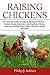 Raising Chickens: The Ultimate Guide to Keeping Backyard Chickens - Modern Breed Selection, Hatching Baby Chicks, Feeding and Caring for Your Flocks, Fresh Eggs, Chicken’s Health and More.