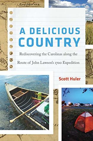 A Delicious Country: Rediscovering the Carolinas along the Route of John Lawson's 1700 Expedition (Kindle Edition)