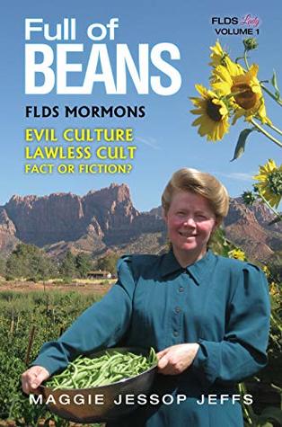 Full of Beans: FLDS Mormons: Evil Culture, Lawless Cult: Fact or Fiction? (FLDS Lady Book 1)
