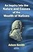 An Inquiry into the Nature and Causes of the Wealth of Nations