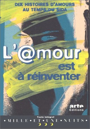 L'Amour est a reinventer: Dix histoires d'amours au temps du sida