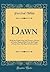 Dawn: With the Noble Lord, the Traitor, a House of Cards, Playing With Fire, the Finger of God; One-Act Plays of Life to-Day (Classic Reprint)