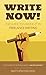 Write Now!: The Guide to Ma...