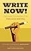 Write Now!: The Guide to Making it in Freelance Writing