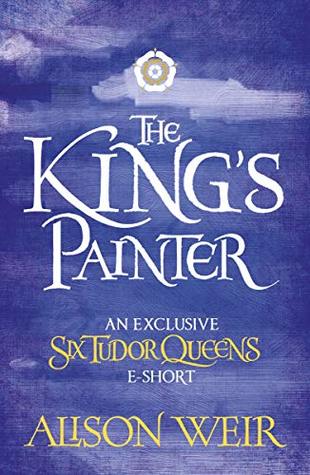 The King's Painter (Six Tudor Queens, #4.5)