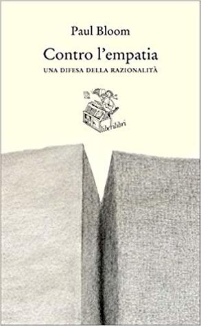 Contro l'empatia. Una difesa della razionalità