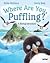 Where are you, Puffling? by Erika McGann
