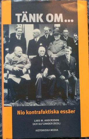 Tänk om...: Nio kontrafaktiska essäer