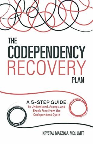 The Codependency Recovery Plan: A 5-Step Guide to Understand, Accept, and Break Free from the Codependent Cycle (Kindle Edition)