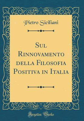 Sul Rinnovamento della Filosofia Positiva in Italia (Classic Reprint) (Italian Edition)