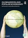 Globalization and Popular Sovereignty: Democracy’s Transnational Dilemma (Rethinking Globalizations Book 20)