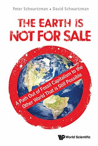 Earth Is Not For Sale, The: A Path Out Of Fossil Capitalism To The Other World That Is Still Possible (Kindle Edition)
