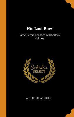 His Last Bow: Some Reminiscences of Sherlock Holmes