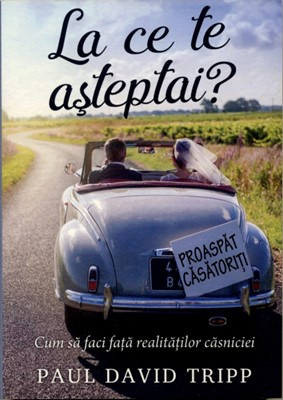 La ce te așteptai? Cum să faci față realităților căsniciei