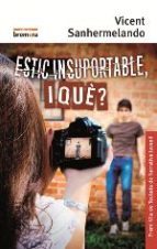 Estic insoportable, i que?