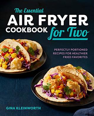 The Essential Air Fryer Cookbook for Two: Perfectly Portioned Recipes for Healthier Fried Favorites (Kindle Edition)