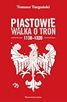 Piastowie. Walka o tron 1138-1320