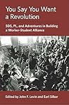 You Say You Want a Revolution: SDS, PL, and Adventures in Building a Worker-Student Alliance