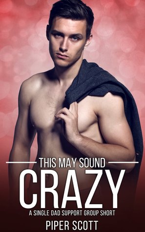 This May Sound Crazy (Single Dad Support Group, #4.5)