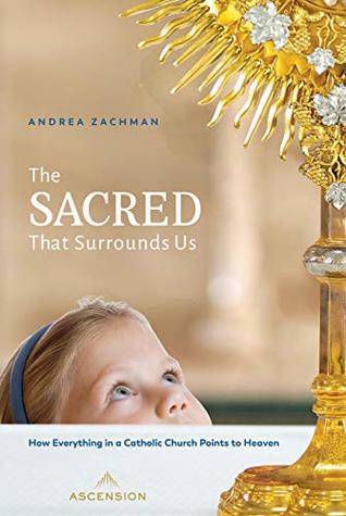 The Sacred That Surrounds Us: How Everything in a Catholic Church Points to Heaven (Kindle Edition)