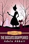 Witch Is How The Biscuits Disappeared by Adele Abbott Witch Is How The Biscuits Disappeared by Adele Abbott