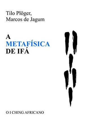 A Metafísica de Ifá: O I CHING Africano (ODU IFÁ REVELATIONS & DIVINATION TECHNIQUES) (Portuguese Edition)