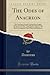 The Odes of Anacreon: The Teian Bard, Literally Translated Into English Prose; From the Best Text, With the Original Greek, the Metres, the Ordo, and ... Critical and Explanatory (Classic Reprint)