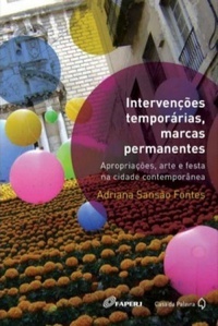Intervenções Temporárias, Marcas Permanentes: Apropriações, Arte e Festa na Cidade Contemporânea