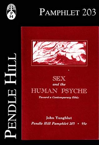 Sex and the Human Psyche: Toward a Contemporary Ethic (Pendle Hill Pamphlet Book 203)