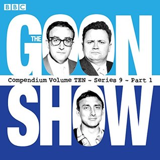 The Goon Show Compendium 10 (Series 9, Part 1): The classic BBC radio comedy series